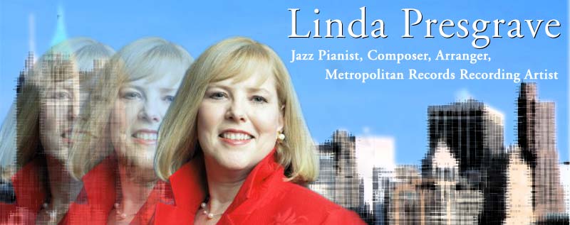 Linda Presgrave - Jazz Pianist, Composer, Arranger, Metropolitan Records Recording Artist